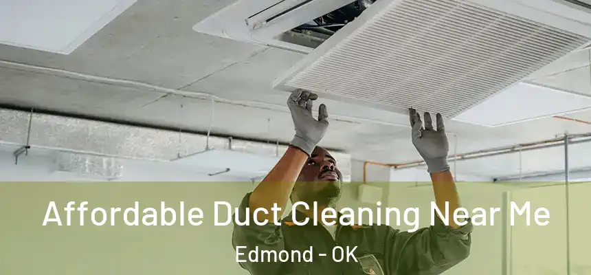 Affordable Duct Cleaning Near Me Edmond - OK