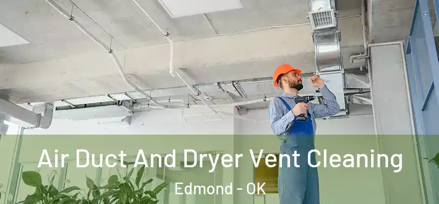 Air Duct And Dryer Vent Cleaning Edmond - OK