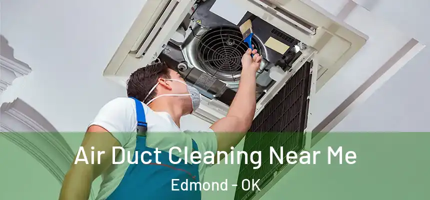 Air Duct Cleaning Near Me Edmond - OK