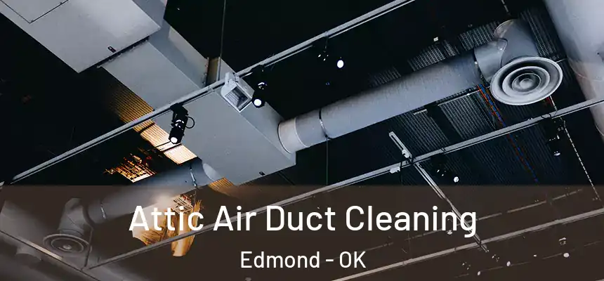 Attic Air Duct Cleaning Edmond - OK