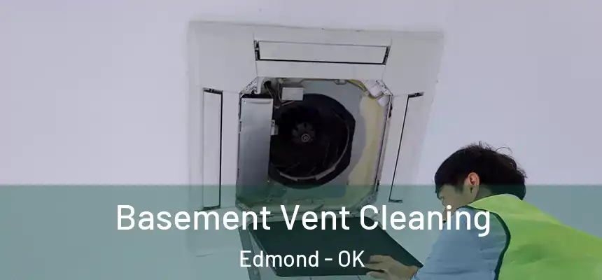 Basement Vent Cleaning Edmond - OK