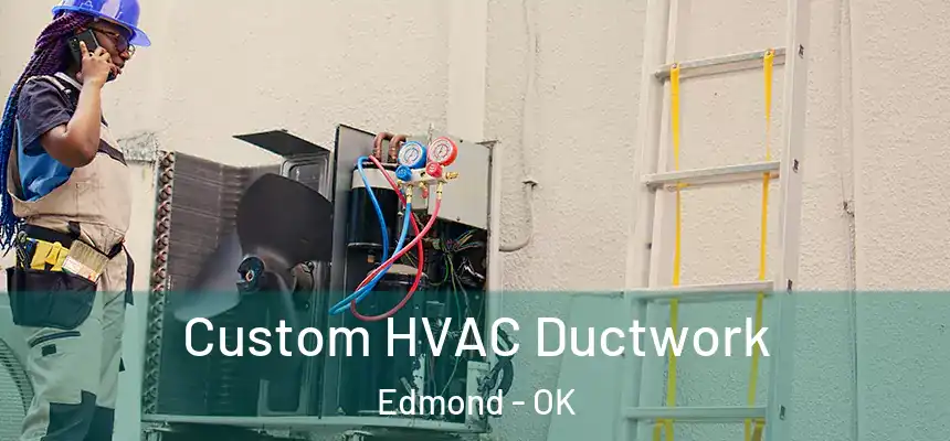  Custom HVAC Ductwork Edmond - OK