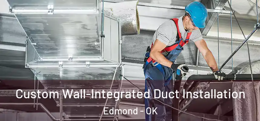  Custom Wall-Integrated Duct Installation Edmond - OK