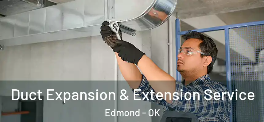  Duct Expansion & Extension Service Edmond - OK