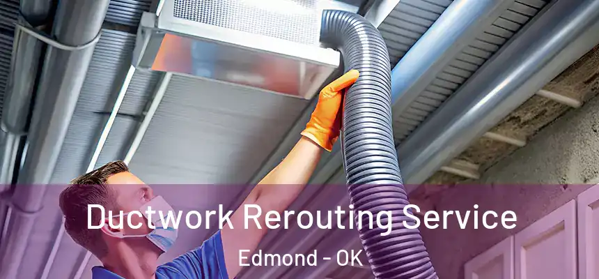  Ductwork Rerouting Service Edmond - OK
