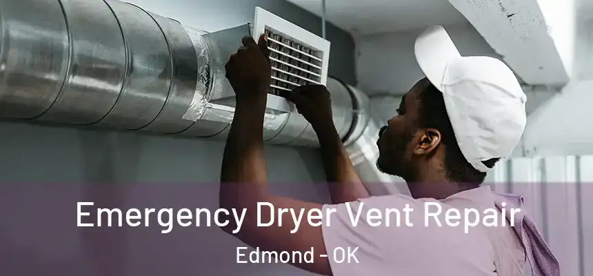  Emergency Dryer Vent Repair Edmond - OK
