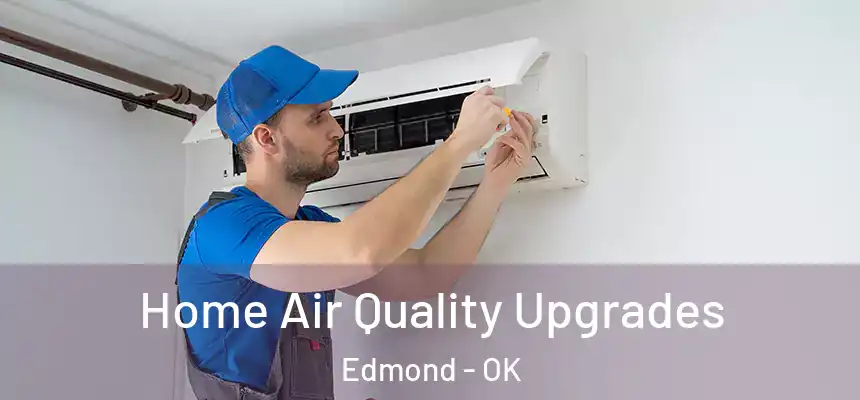  Home Air Quality Upgrades Edmond - OK