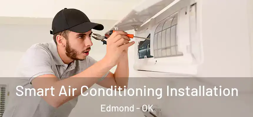  Smart Air Conditioning Installation Edmond - OK